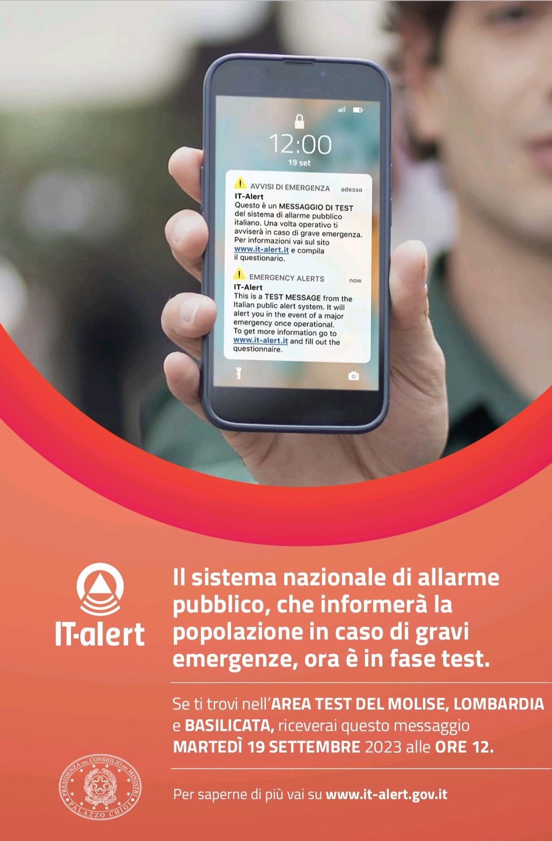 Il sistema nazionale di allarme pubblico, che informerà la popolazione in caso di gravi emergenze, ora in fase di test.
Se ti trovi nell'AREA TEST del Molise LOMBARDIA e Basilicata, riceverai un messaggio  MARTEDI' 19 SETTEMBRE 2023 alle ORE 12.

